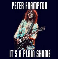 Peter Frampton : It' s a Plain Shame